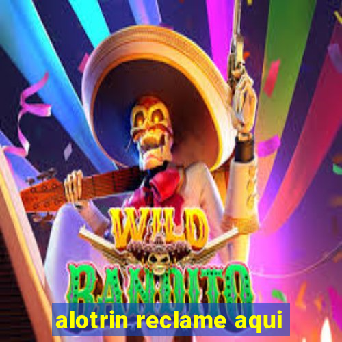 alotrin reclame aqui